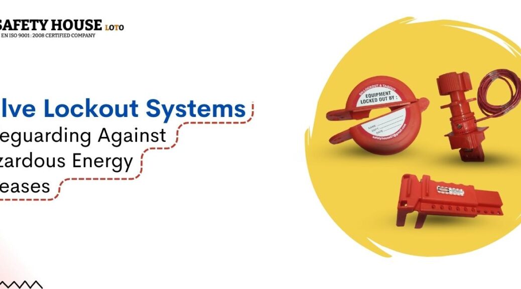 Valve Lockout Systems Safeguarding Against Hazardous Energy Releases